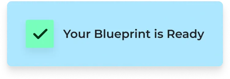 Your Blueprint is Ready